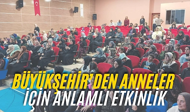 Büyükşehir Belediyesi’nden Anneler Günü için Anlamlı Program