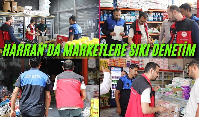 Harran’da marketlere sıkı denetim yapıldı!