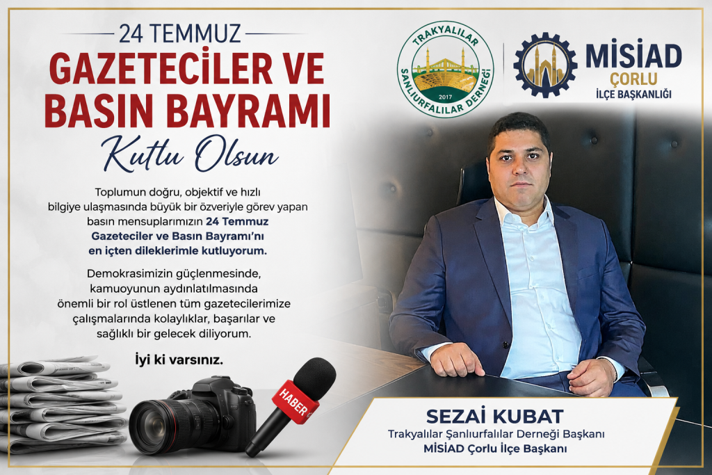 Sezai Kubat’tan 24 Temmuz Gazeteciler ve Basın Bayramı Mesajı
