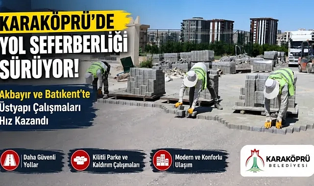 Karaköprü’ de Yol Seferberliği Sürüyor! Akbayır ve Batıkent’te Üstyapı Çalışmaları Hız Kazandı