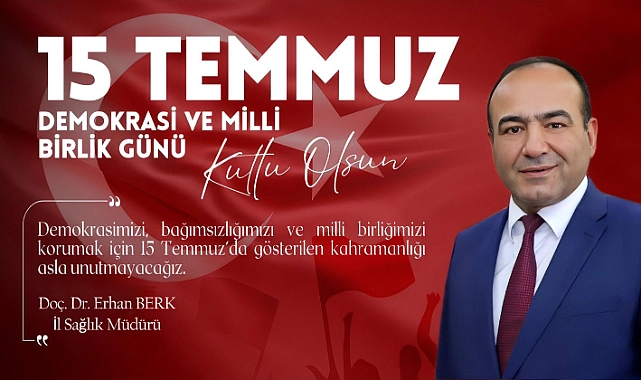 Şanlıurfa İl Sağlık Müdürü Doç. Dr. Erhan Berk’ten 15 Temmuz Mesajı: “İrade Bizim, Zafer Bizim”