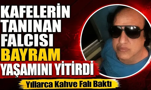 Şanlıurfa’nın Ünlü Falcısı Bayram Hayatını Kaybetti