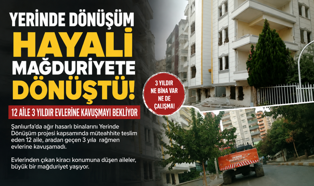 Yerinde Dönüşüm Hayali Mağduriyete Dönüştü: 12 Aile 3 Yıldır Evlerine Kavuşmayı Bekliyor