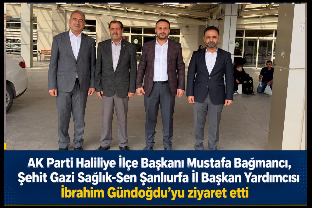 AK Parti Haliliye İlçe Başkanı Mustafa Bağmancı’dan İbrahim Gündoğdu’ya Ziyaret