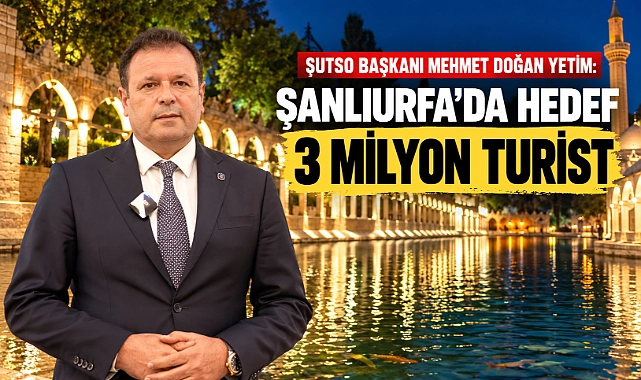 ŞUTSO’dan Şanlıurfa Turizmine Güçlü Vizyon: Hedef 3 Milyon Turist